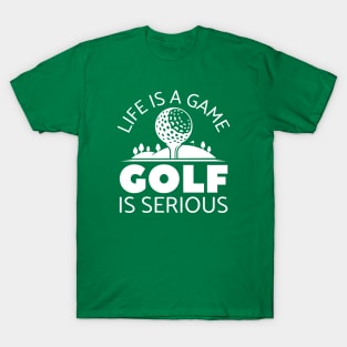 Life Is A Game Golf Is Serious T-Shirt